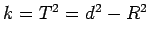 $k=T^{2}=d^{2}-R^{2}$